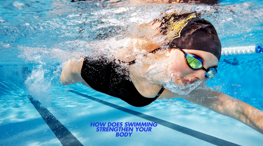 How Does Swimming Strengthen Your Body