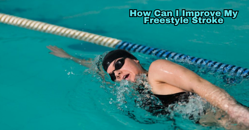 How Can I Improve My Freestyle Stroke