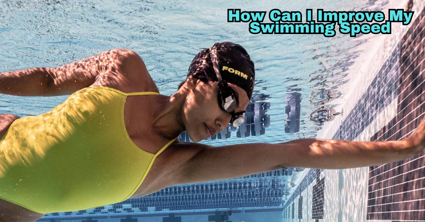 How Can I Improve My Swimming Speed