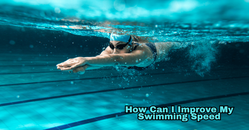 How Can I Improve My Swimming Speed